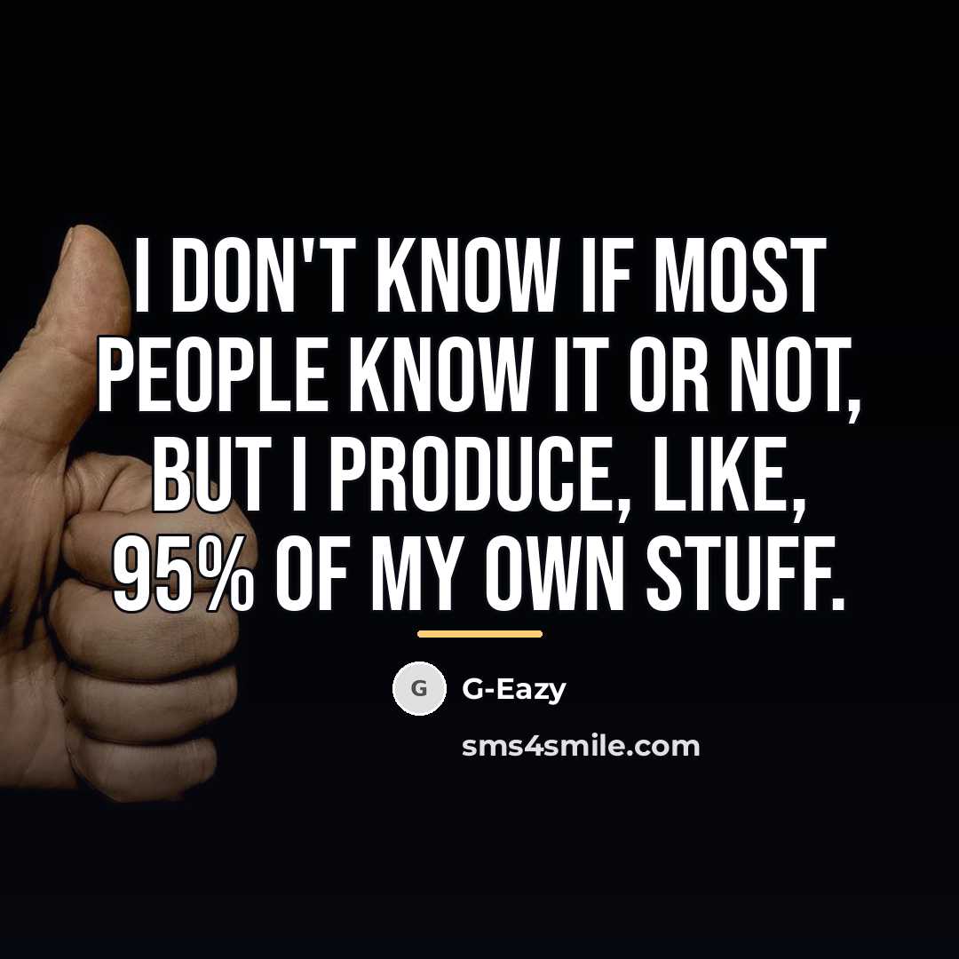 “I don't know if most people know it or not,…” quote by G-Eazy