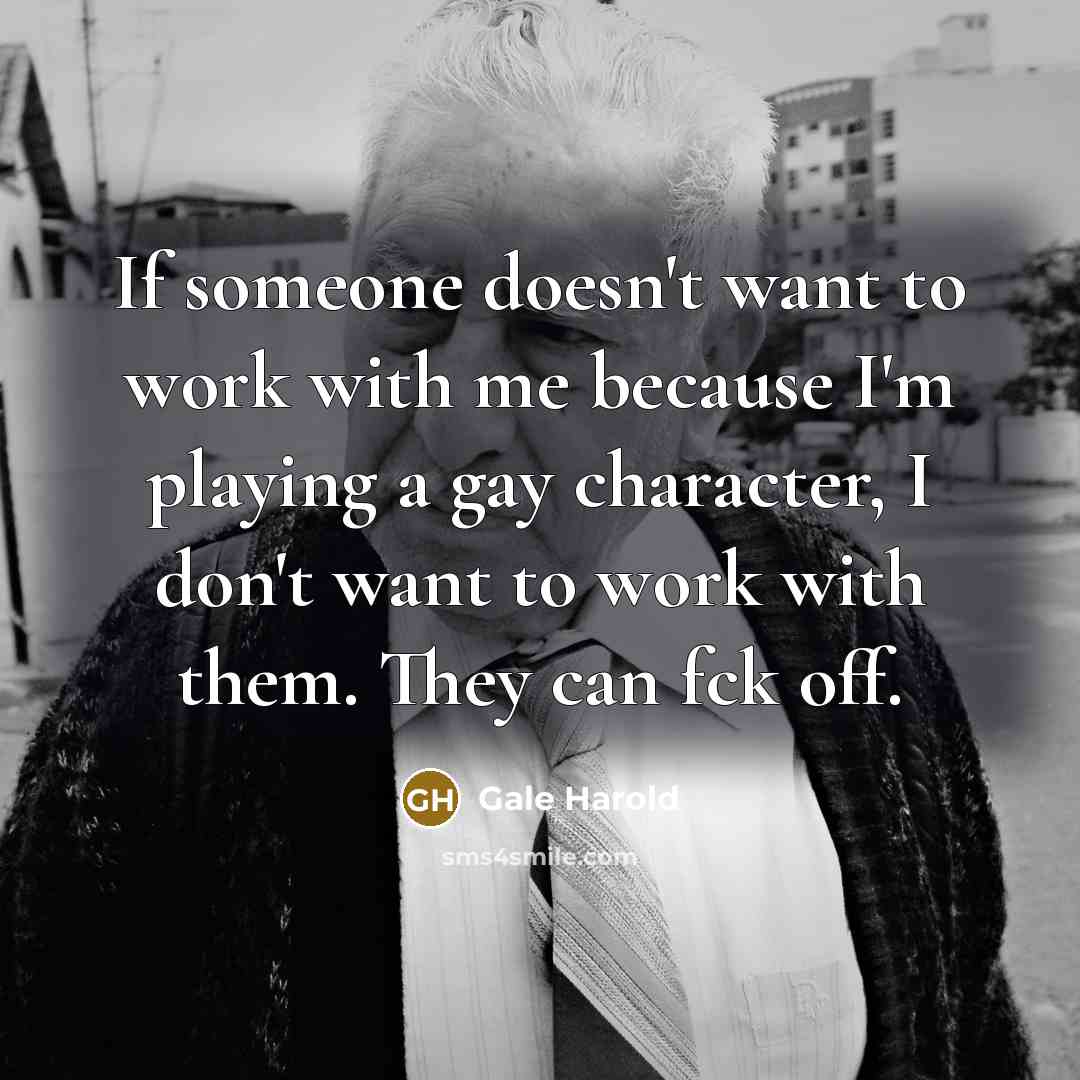 “If someone doesn't want to work with me because I'm…” quote by Gale Harold