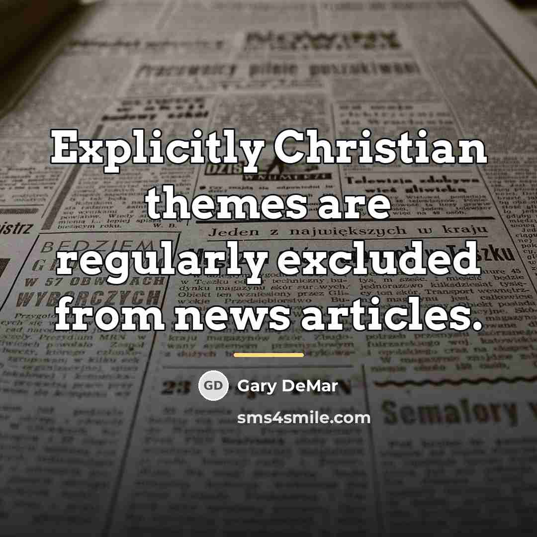 “Explicitly Christian themes are regularly excluded from news articles.…” quote by Gary DeMar