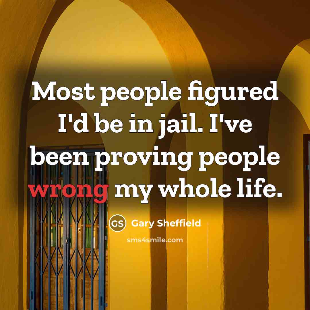 “Most people figured I'd be in jail. I've been proving…” quote by Gary Sheffield
