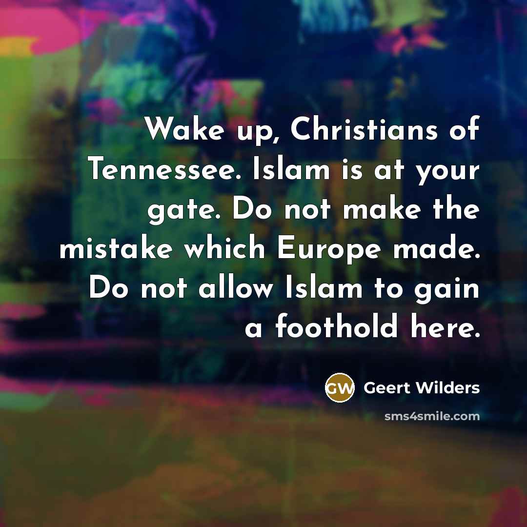“Wake up, Christians of Tennessee. Islam is at your gate.…” quote by Geert Wilders
