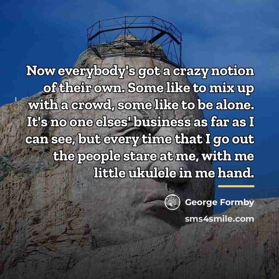 “Now everybody's got a crazy notion of their own. Some…” quote by George Formby