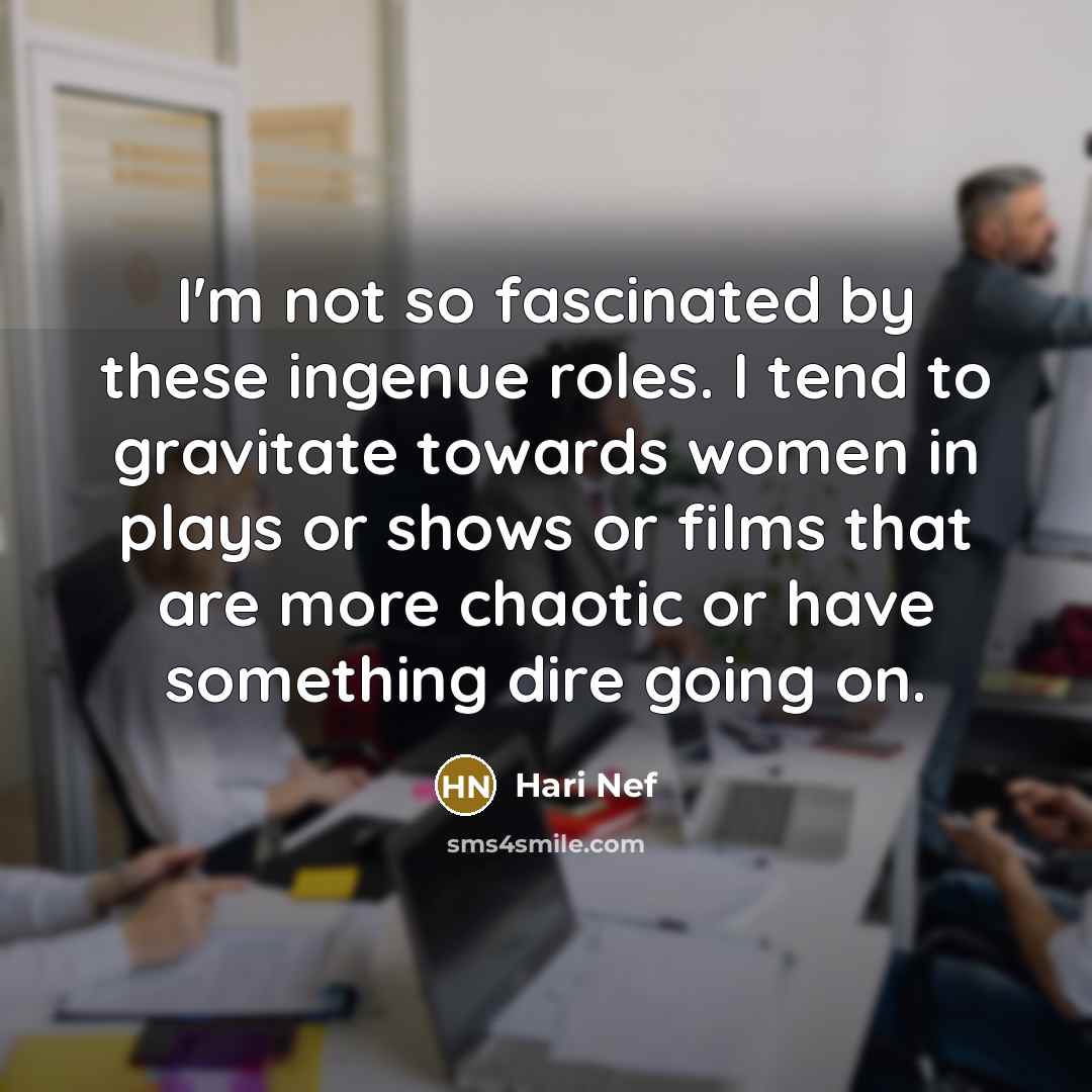 “I'm not so fascinated by these ingenue roles. I tend…” quote by Hari Nef