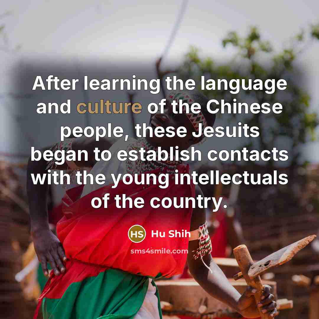“After learning the language and culture of the Chinese people,…” quote by Hu Shih