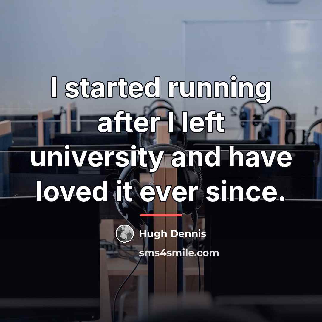 “I started running after I left university and have loved…” quote by Hugh Dennis