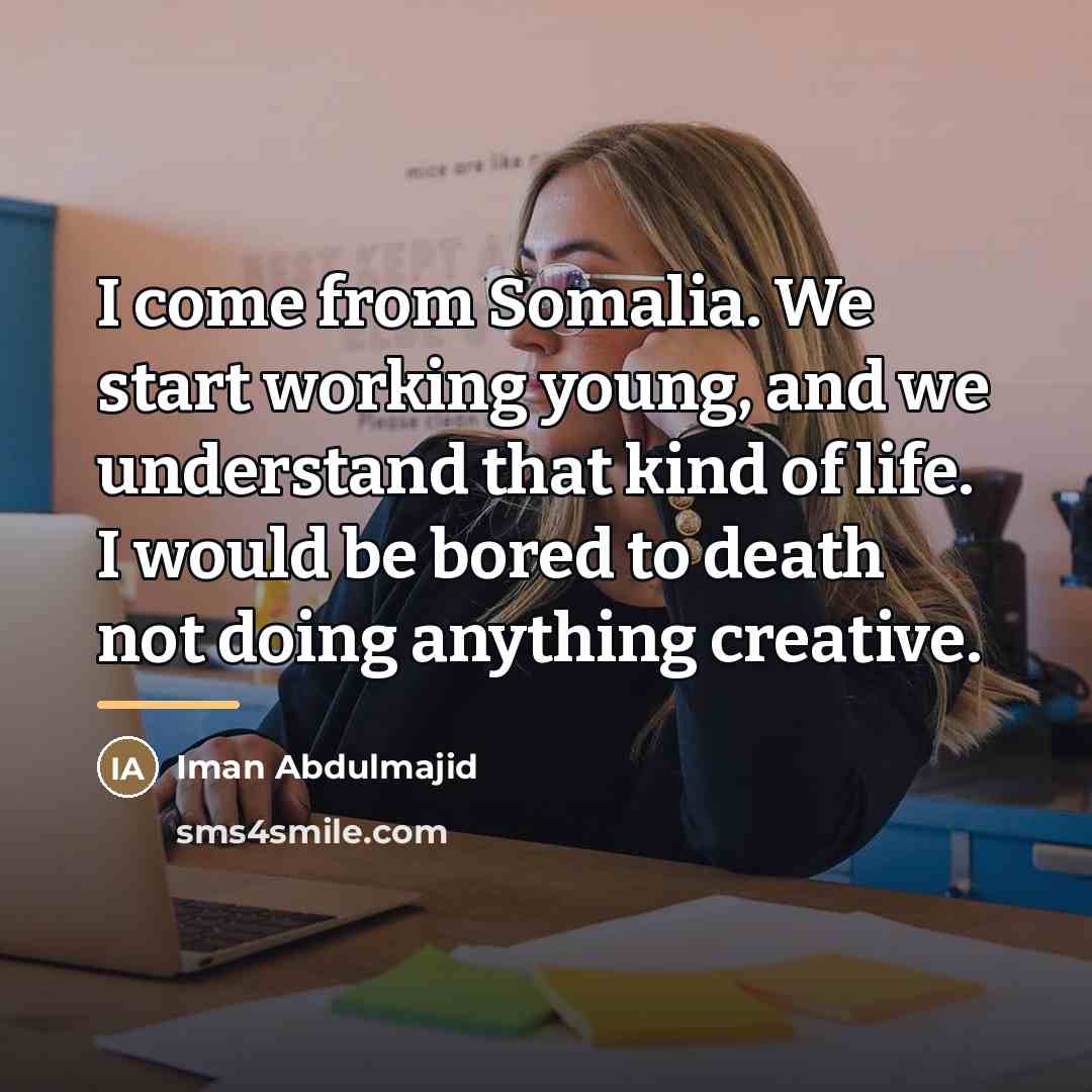 “I come from Somalia. We start working young, and we…” quote by Iman Abdulmajid