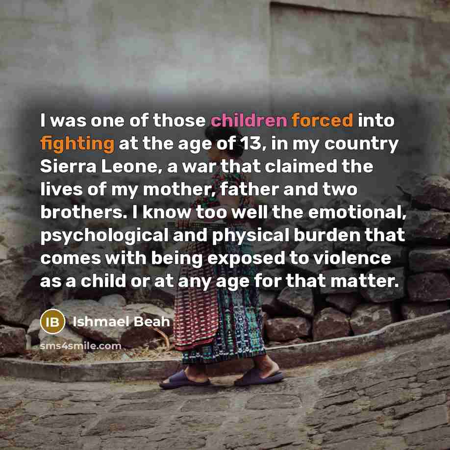 “I was one of those children forced into fighting at…” quote by Ishmael Beah