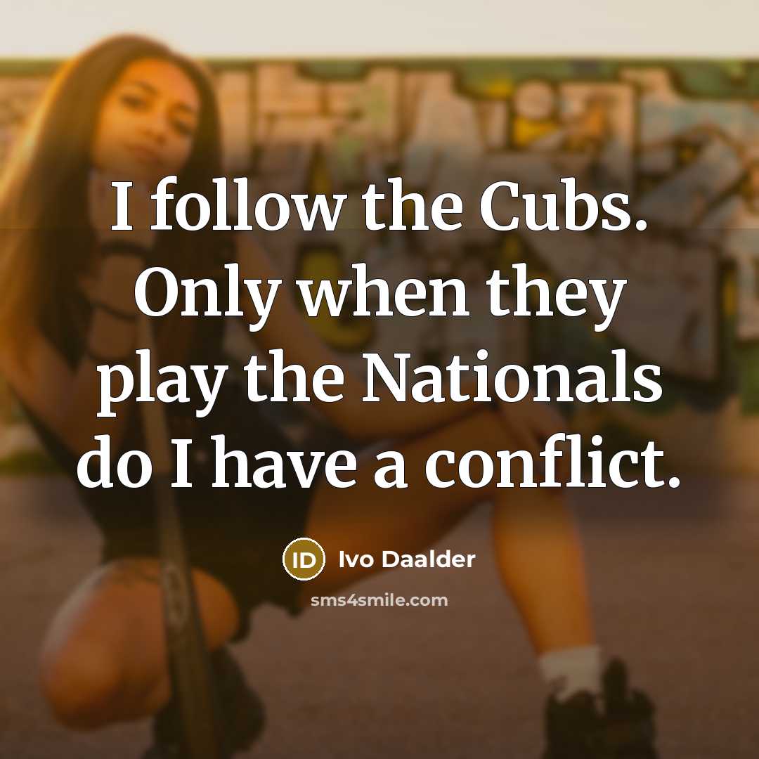 “I follow the Cubs. Only when they play the Nationals do I have a conflict.” quote by Ivo Daalder