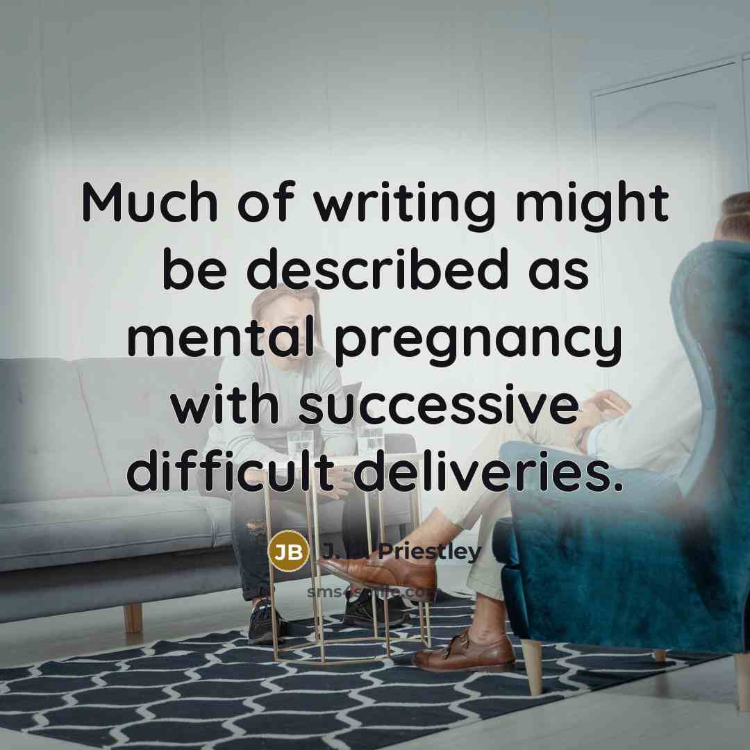 “Much of writing might be described as mental pregnancy with…” quote by J. B. Priestley