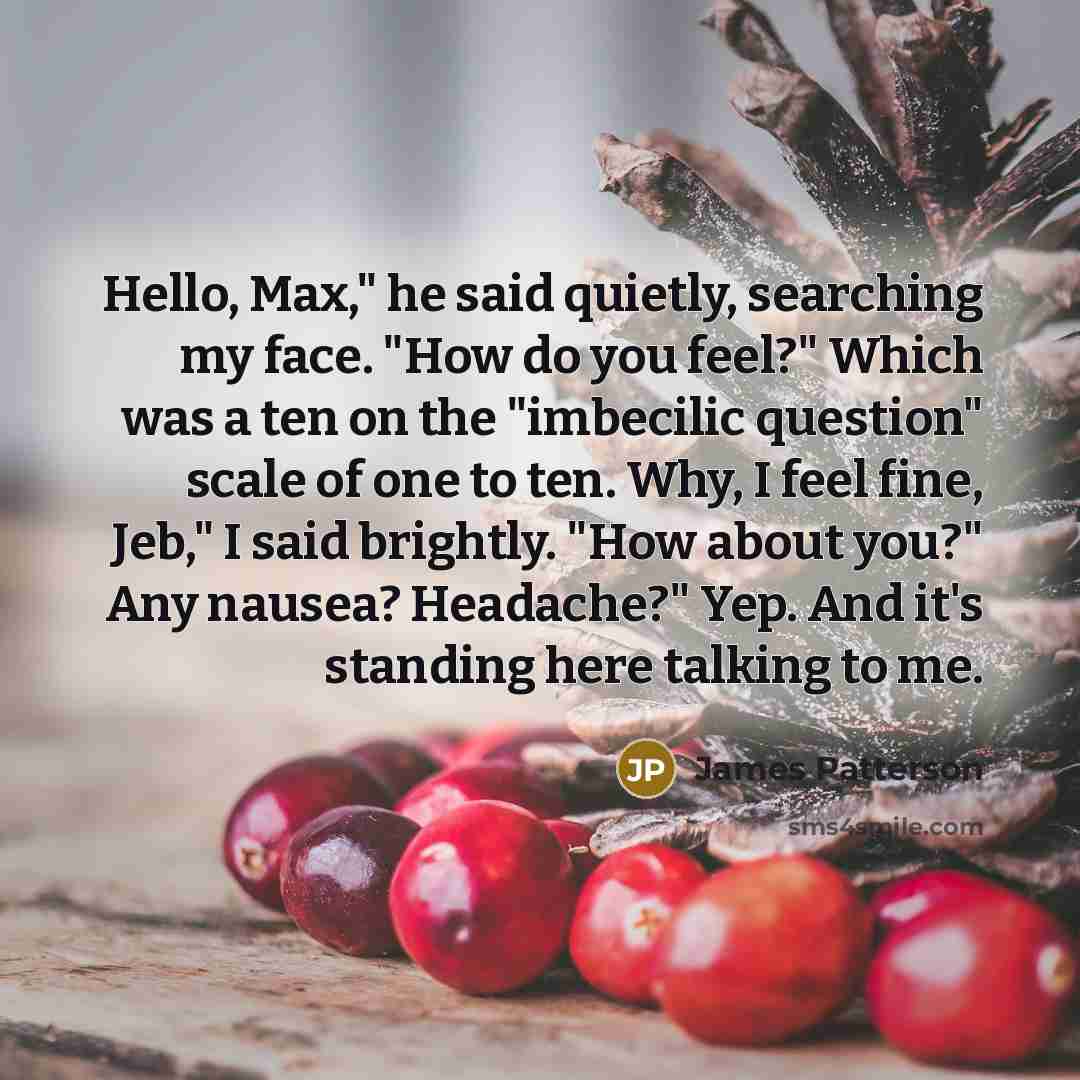 “Hello, Max," he said quietly, searching my face. "How do…” quote by James Patterson