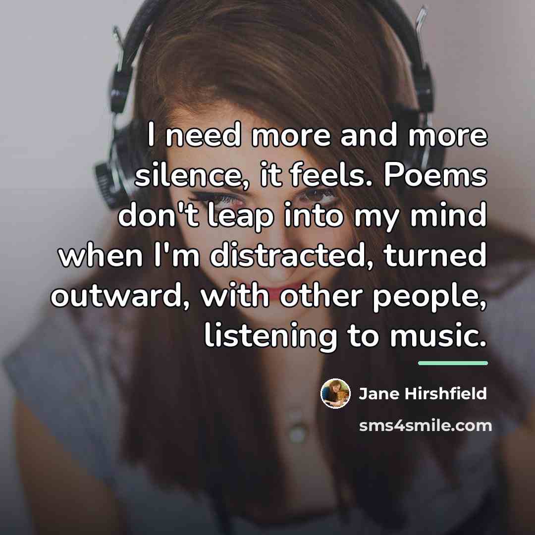 “I need more and more silence, it feels. Poems don't…” quote by Jane Hirshfield