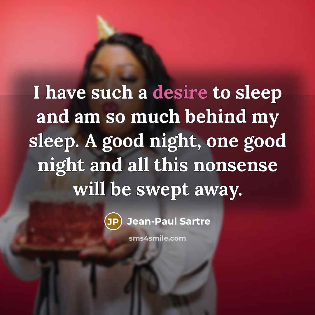 “I have such a desire to sleep and am so…” quote by Jean-Paul Sartre
