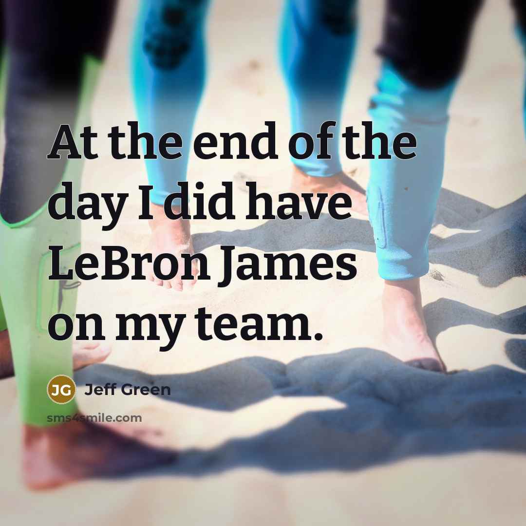 “At the end of the day I did have LeBron…” quote by Jeff Green