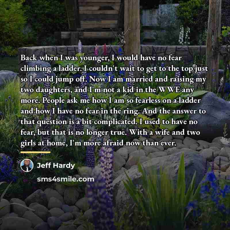 “Back when I was younger, I would have no fear…” quote by Jeff Hardy