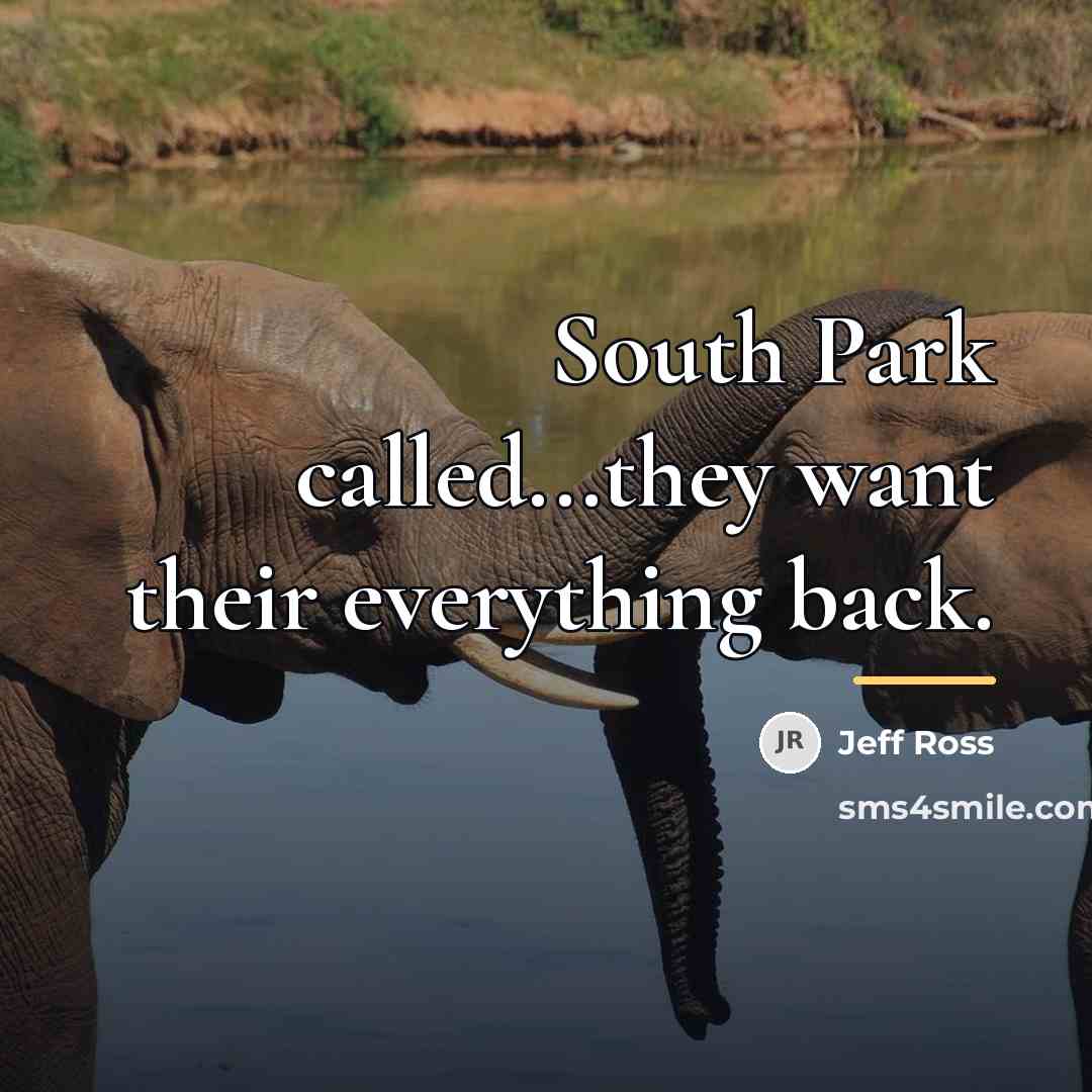 “South Park called...they want their everything back.…” quote by Jeff Ross