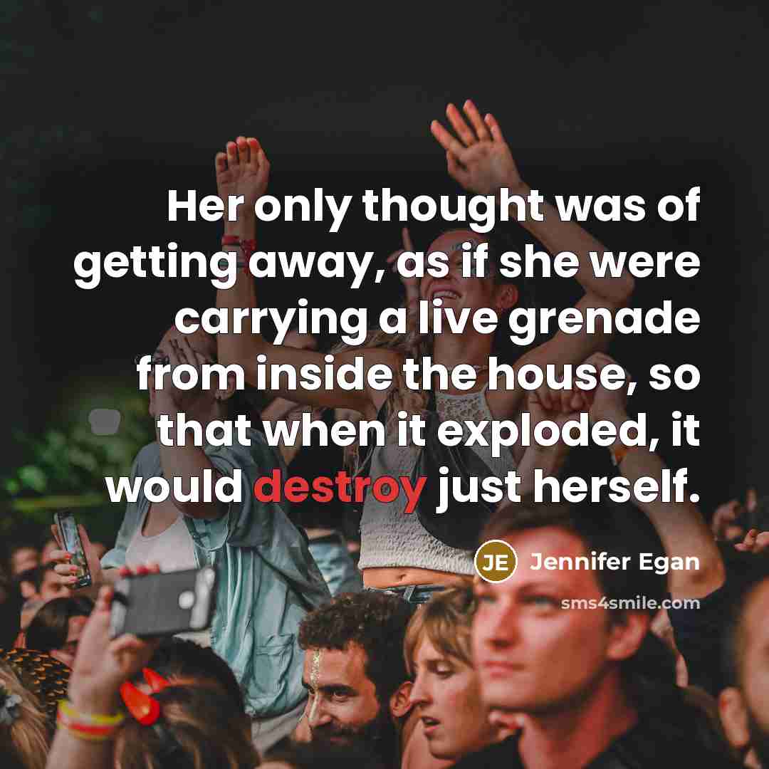 “Her only thought was of getting away, as if she…” quote by Jennifer Egan