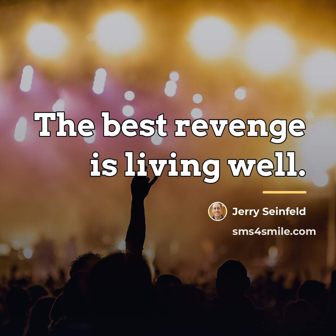 “The best revenge is living well.…” quote by Jerry Seinfeld