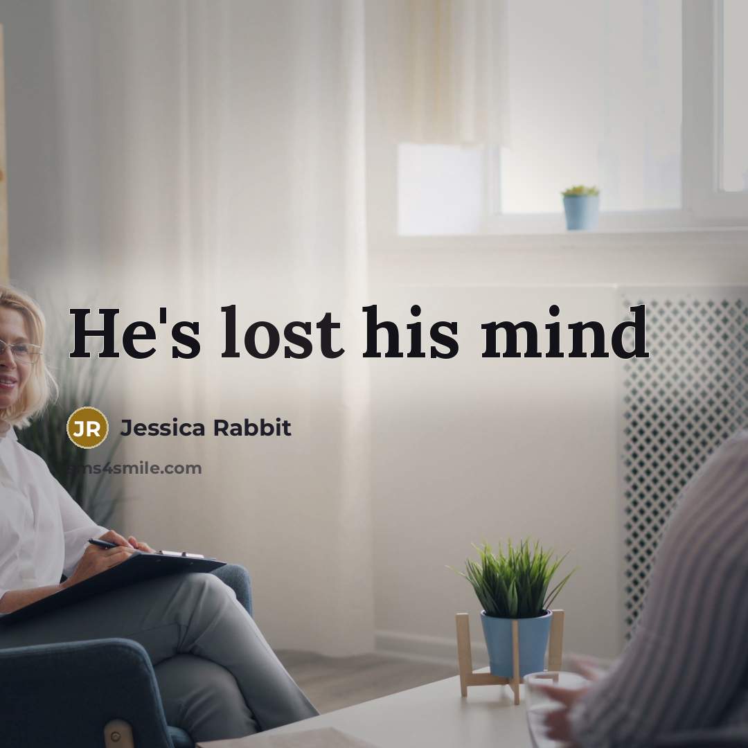 “He's lost his mind…” quote by Jessica Rabbit