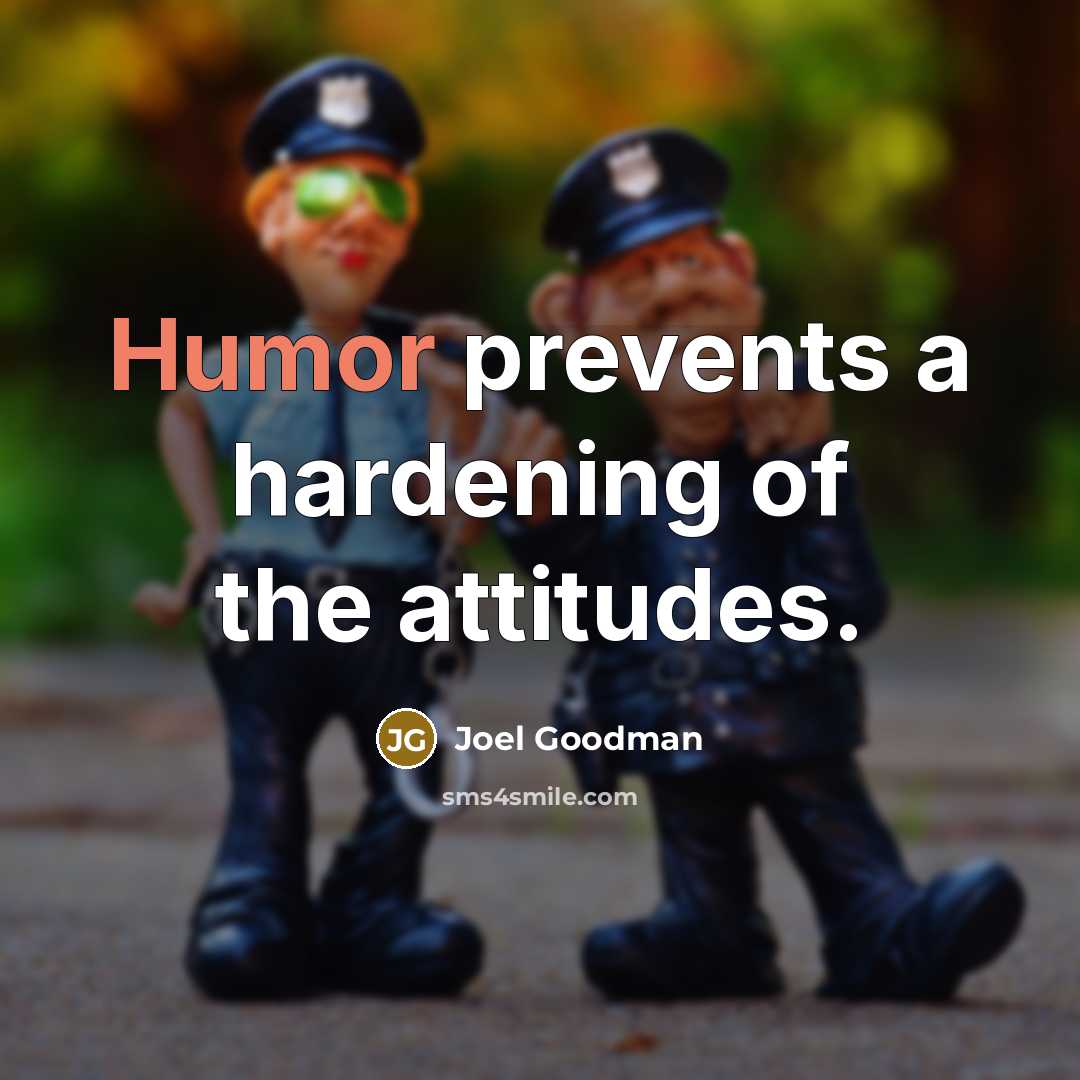 “Humor prevents a hardening of the attitudes.…” quote by Joel Goodman