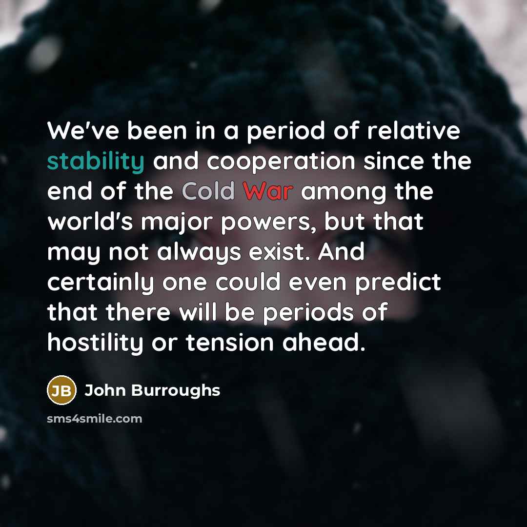 “We've been in a period of relative stability and cooperation…” quote by John Burroughs