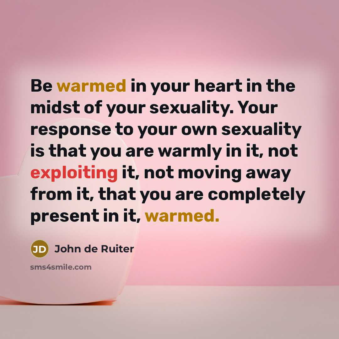 “Be warmed in your heart in the midst of your…” quote by John de Ruiter