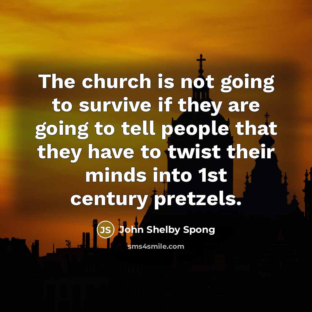 “The church is not going to survive if they are…” quote by John Shelby Spong