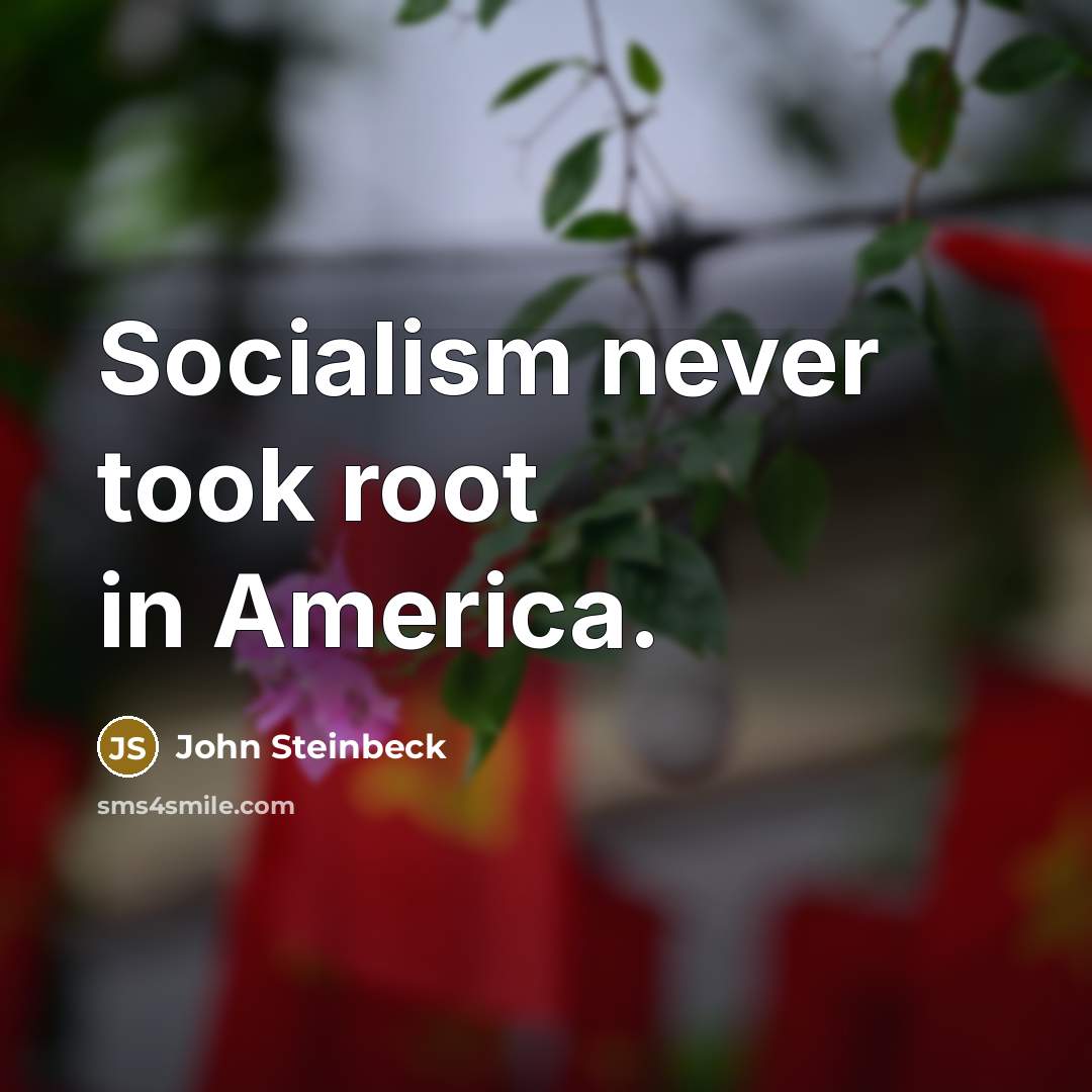 “Socialism never took root in America.…” quote by John Steinbeck