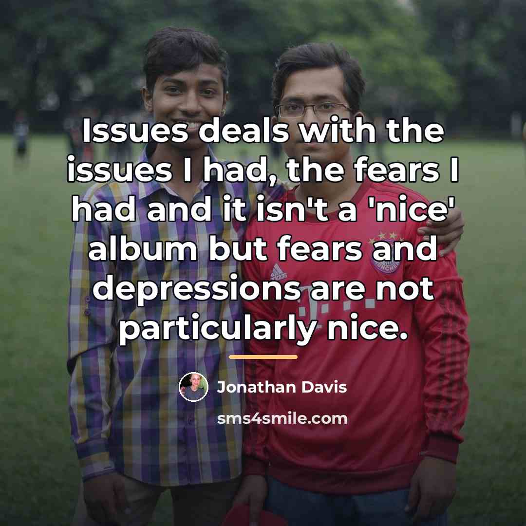“Issues deals with the issues I had, the fears I…” quote by Jonathan Davis