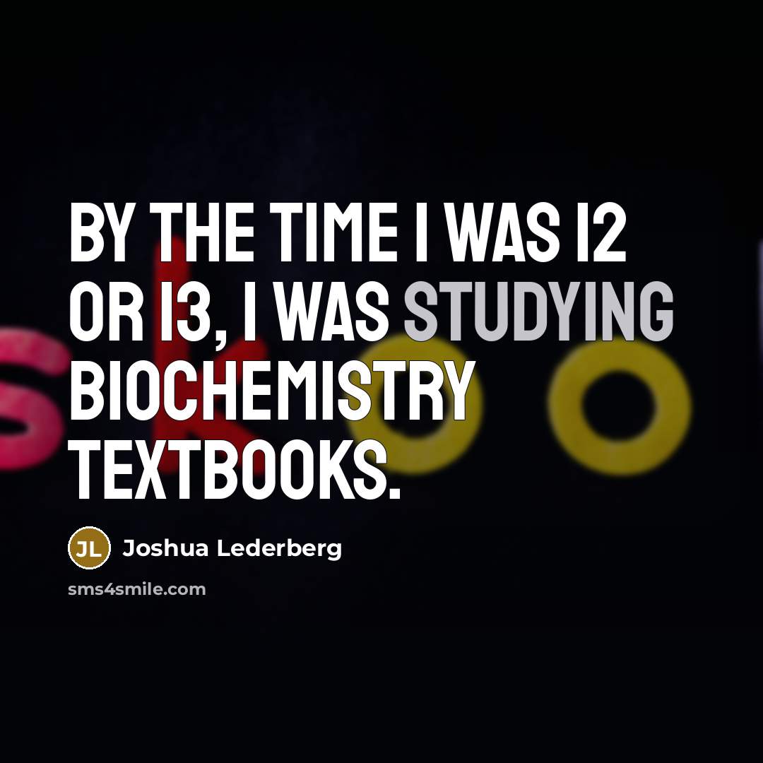 “By the time I was 12 or 13, I was…” quote by Joshua Lederberg