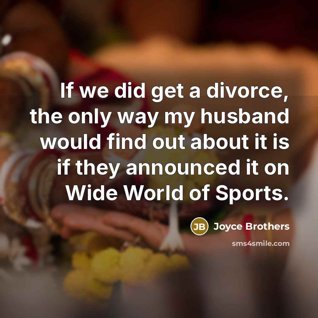 “If we did get a divorce, the only way my…” quote by Joyce Brothers