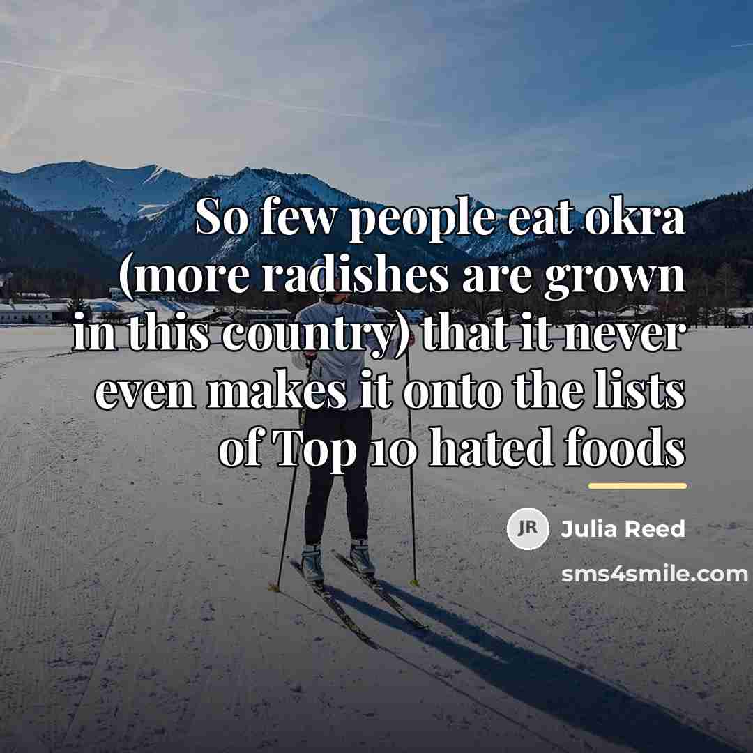 “So few people eat okra (more radishes are grown in…” quote by Julia Reed