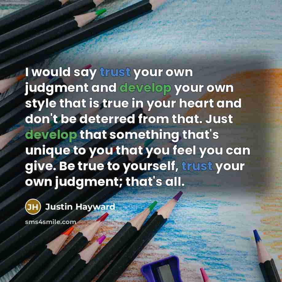 “I would say trust your own judgment and develop your…” quote by Justin Hayward
