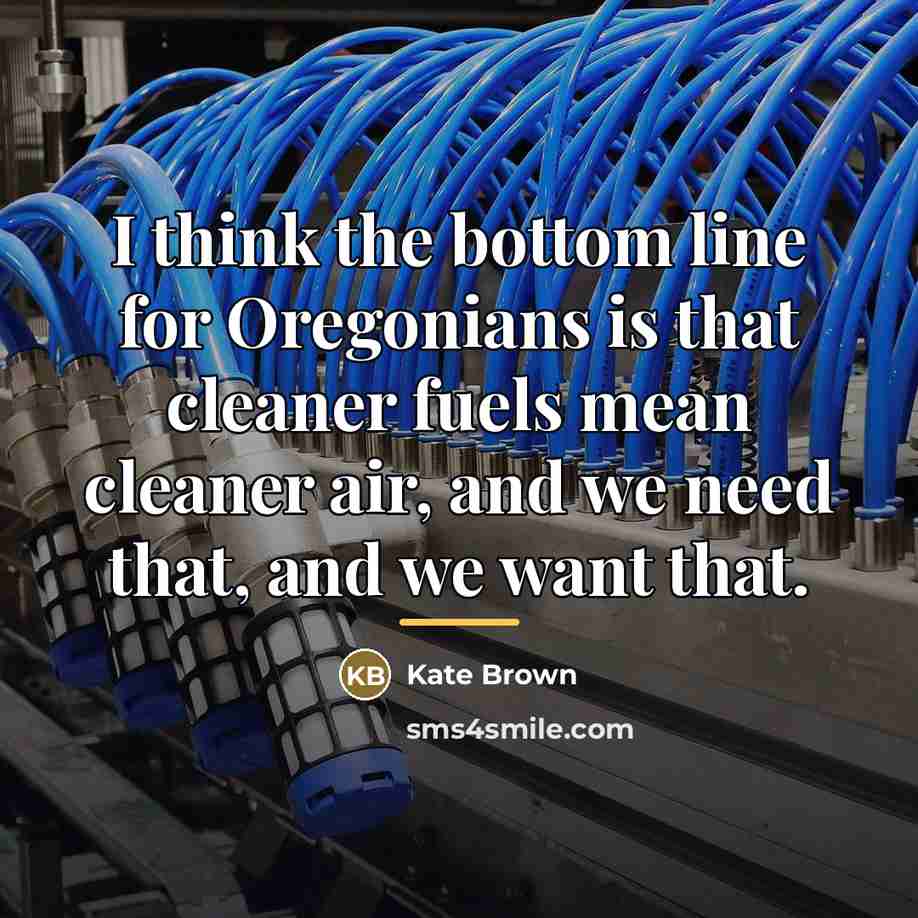 “I think the bottom line for Oregonians is that cleaner…” quote by Kate Brown