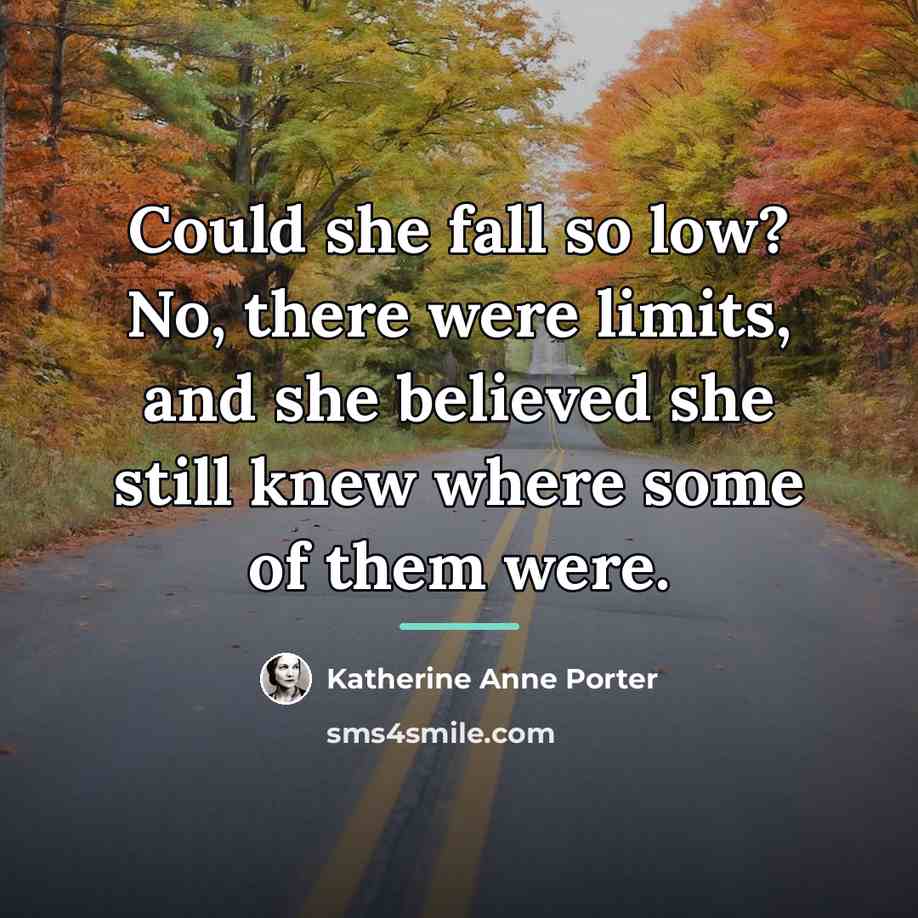 “Could she fall so low? No, there were limits, and…” quote by Katherine Anne Porter