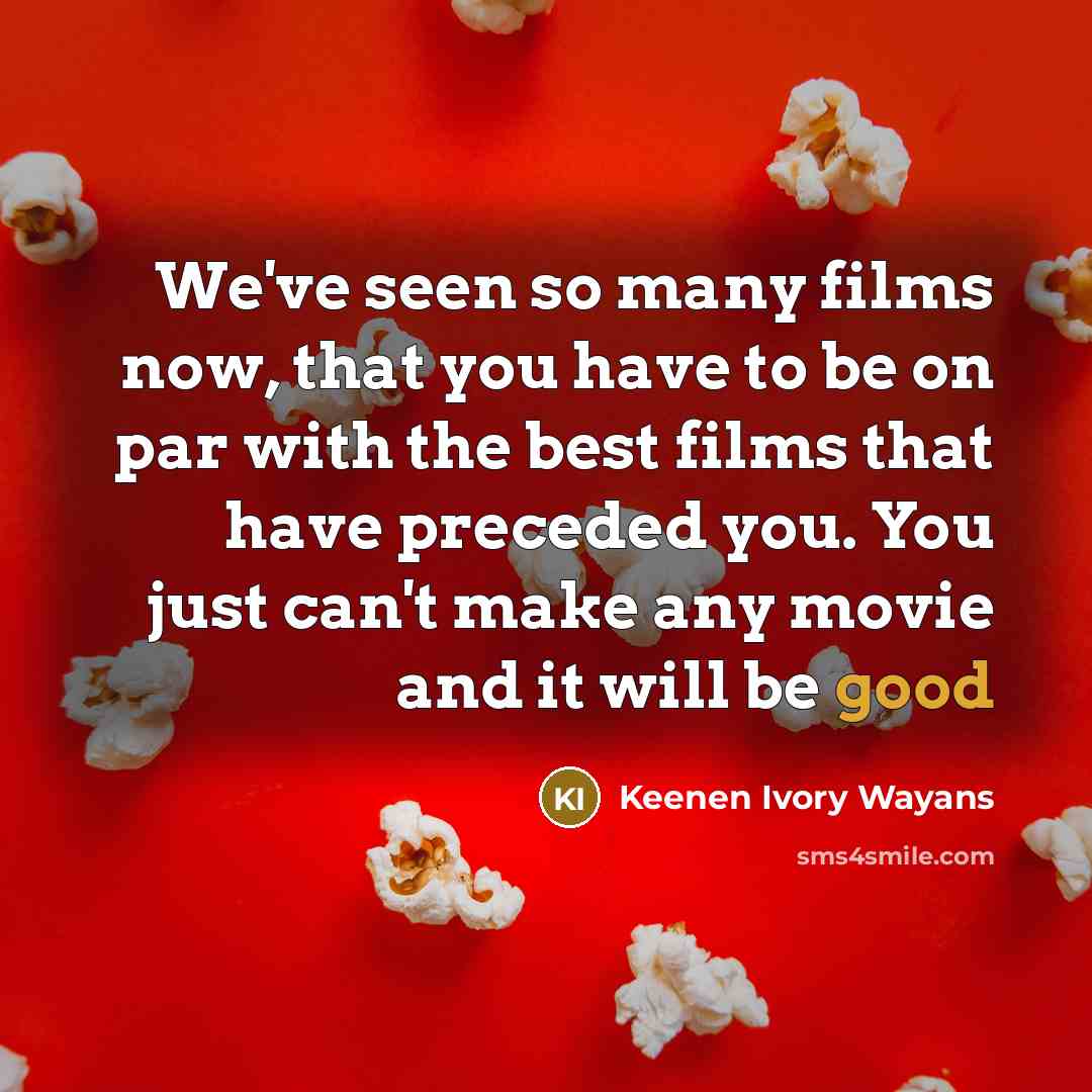 “We've seen so many films now, that you have to…” quote by Keenen Ivory Wayans