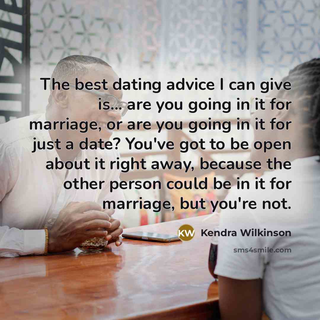 “The best dating advice I can give is... are you…” quote by Kendra Wilkinson