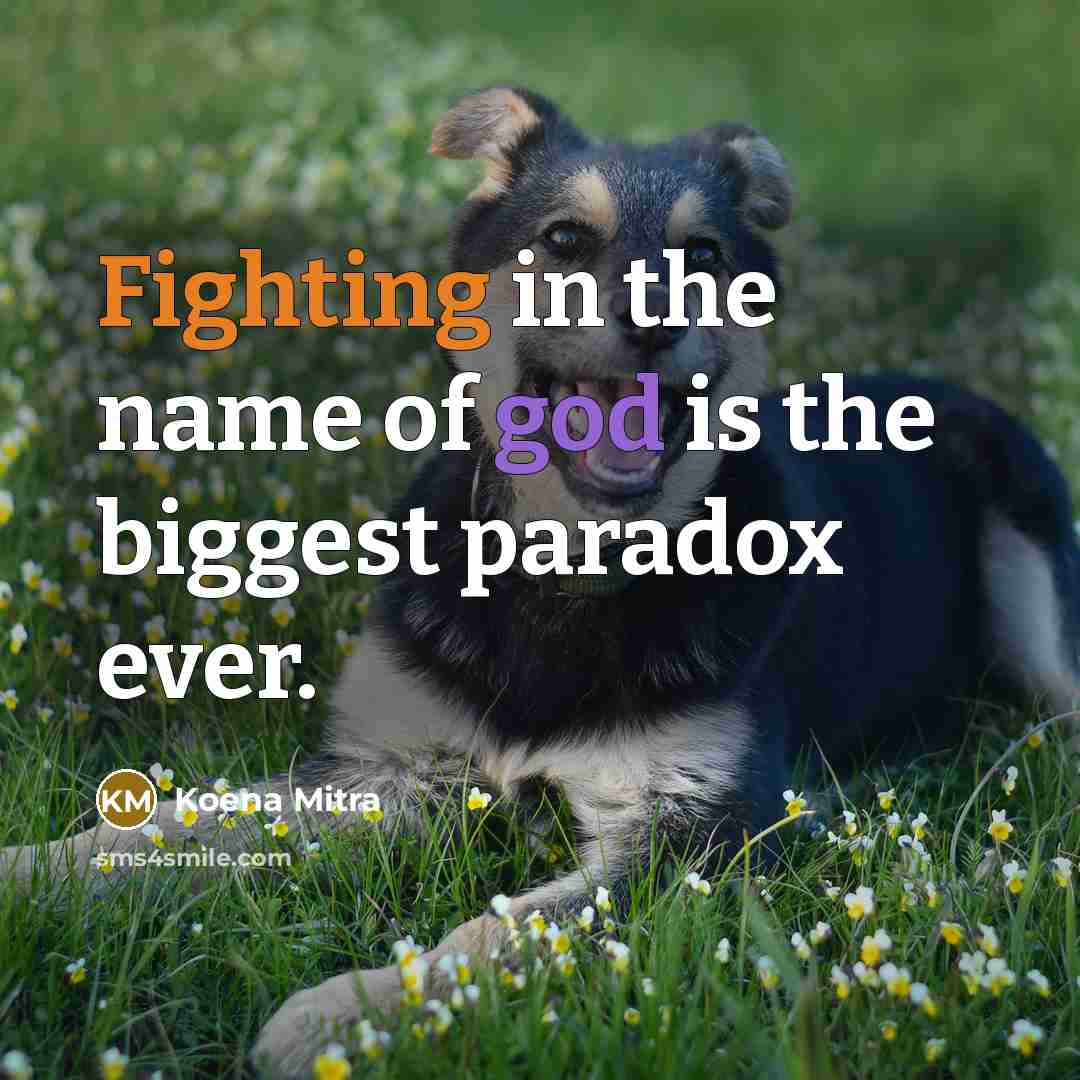 “Fighting in the name of god is the biggest paradox…” quote by Koena Mitra