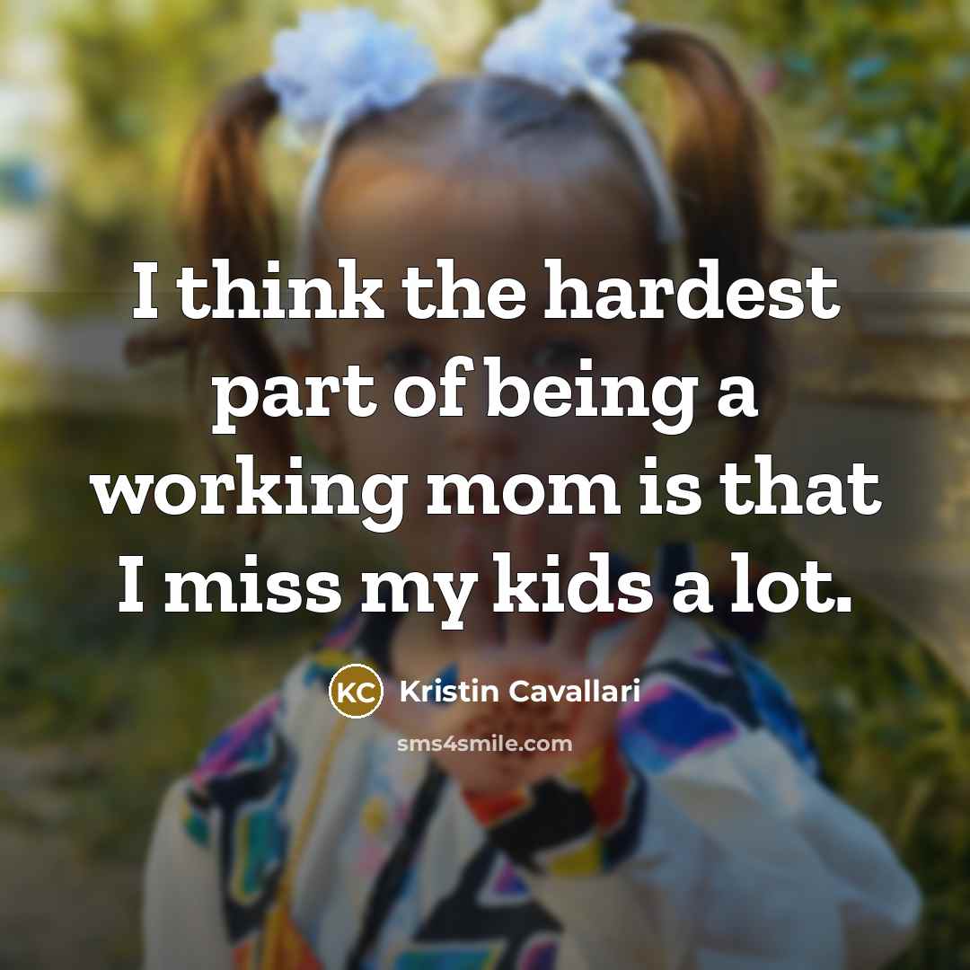 “I think the hardest part of being a working mom…” quote by Kristin Cavallari