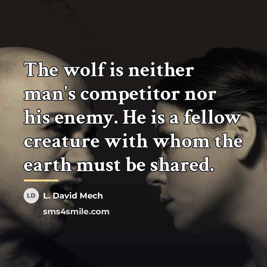 “The wolf is neither man's competitor nor his enemy. He…” quote by L. David Mech