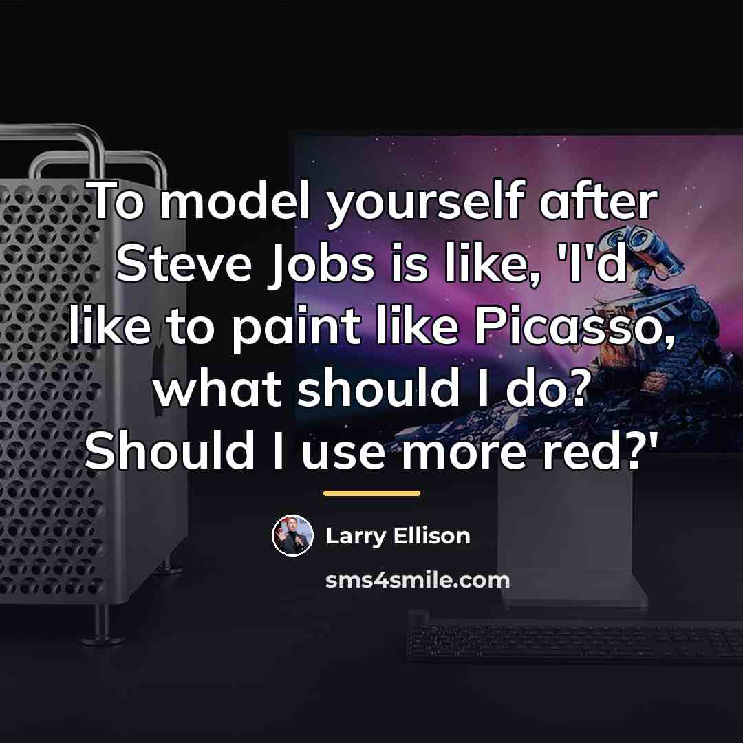 “To model yourself after Steve Jobs is like, 'I'd like…” quote by Larry Ellison