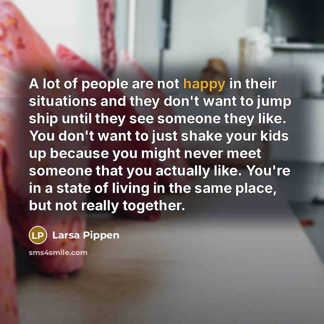 “A lot of people are not happy in their situations…” quote by Larsa Pippen