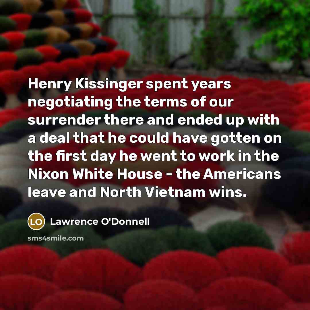 “Henry Kissinger spent years negotiating the terms of our surrender…” quote by Lawrence O'Donnell
