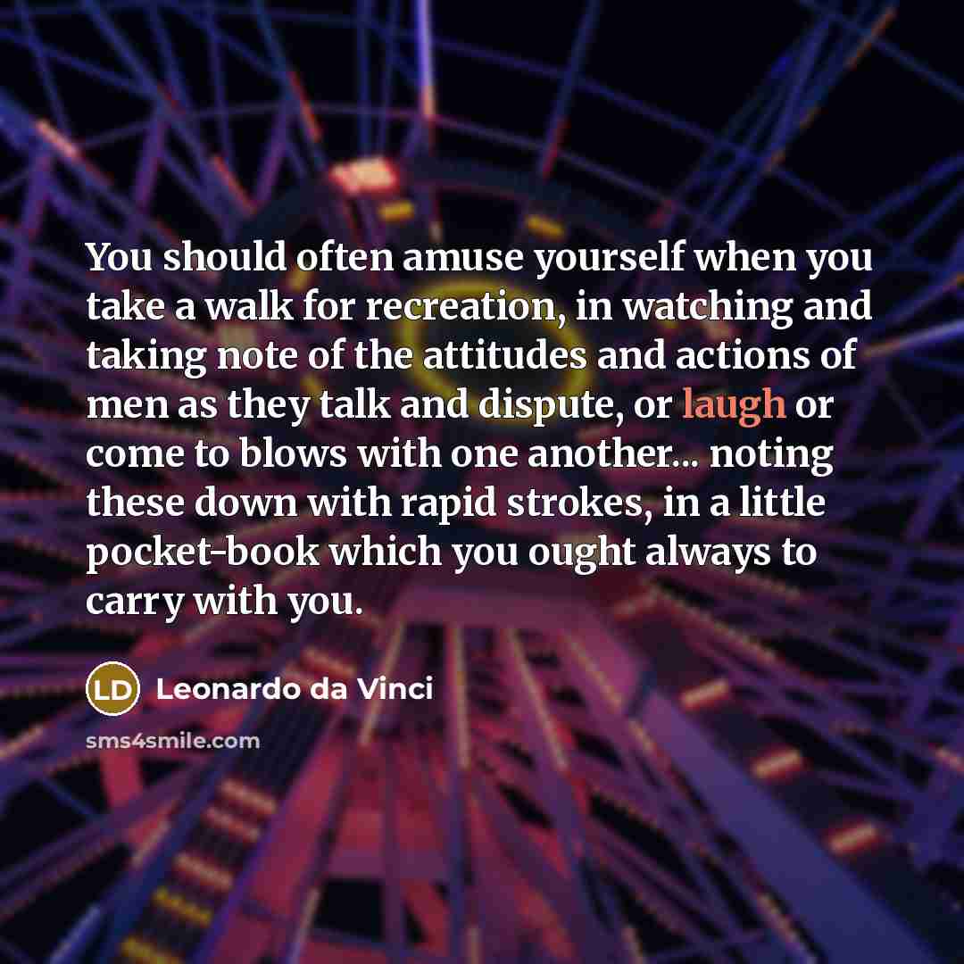 “You should often amuse yourself when you take a walk…” quote by Leonardo da Vinci