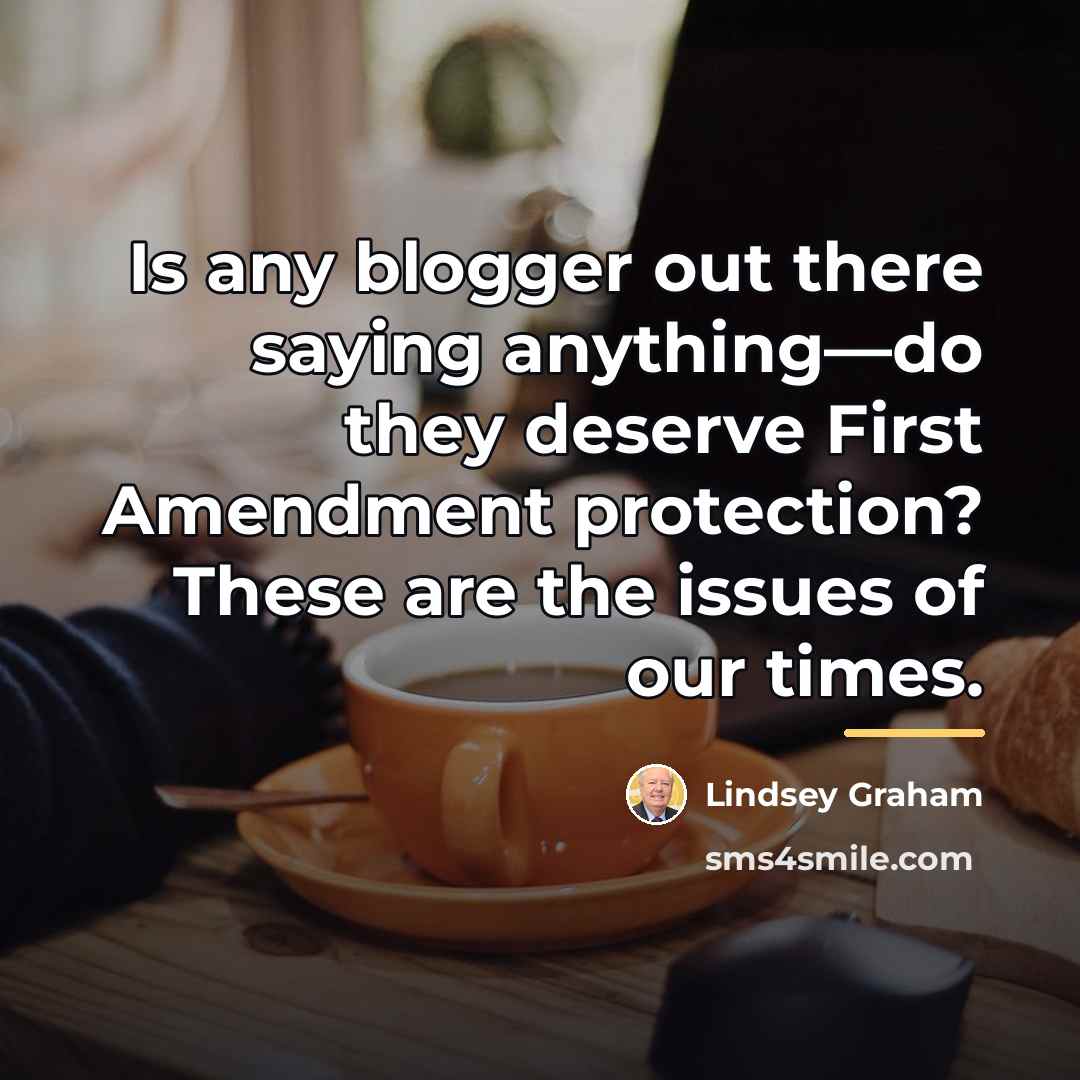 “Is any blogger out there saying anything—do they deserve First…” quote by Lindsey Graham