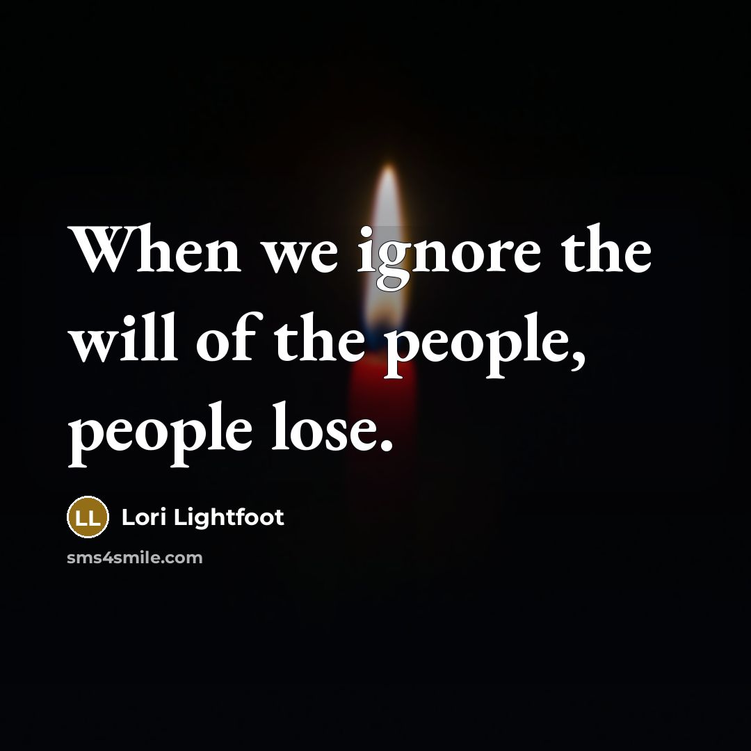“When we ignore the will of the people, people lose.…” quote by Lori Lightfoot