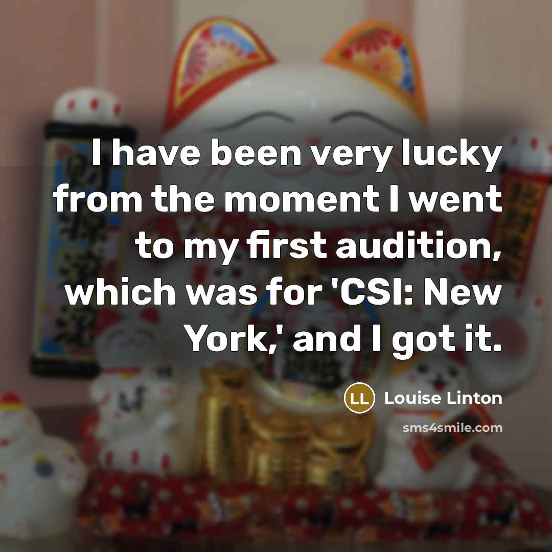 “I have been very lucky from the moment I went…” quote by Louise Linton