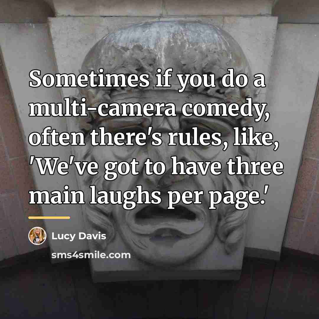 “Sometimes if you do a multi-camera comedy, often there's rules,…” quote by Lucy Davis