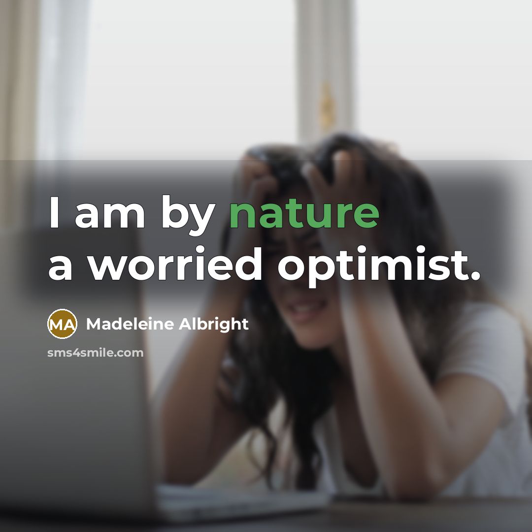 “I am by nature a worried optimist.…” quote by Madeleine Albright