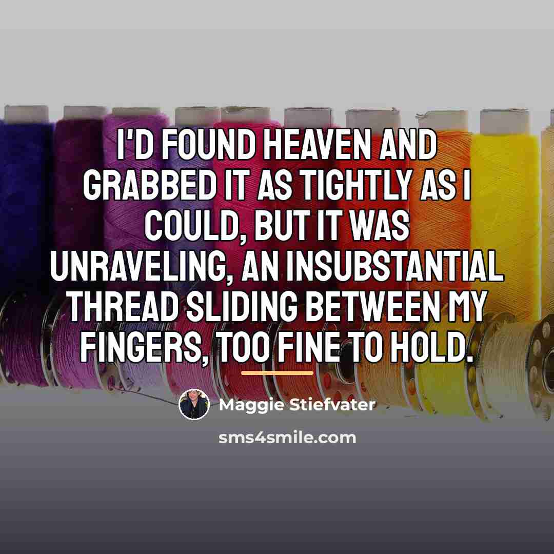 “I'd found heaven and grabbed it as tightly as I…” quote by Maggie Stiefvater