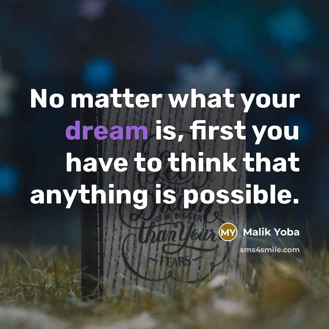 “No matter what your dream is, first you have to…” quote by Malik Yoba